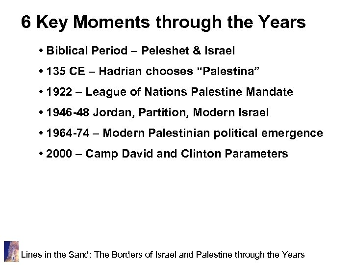 6 Key Moments through the Years • Biblical Period – Peleshet & Israel •