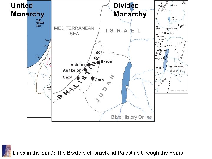 United Monarchy Divided Monarchy Lines in the Sand: The Borders of Israel and Palestine