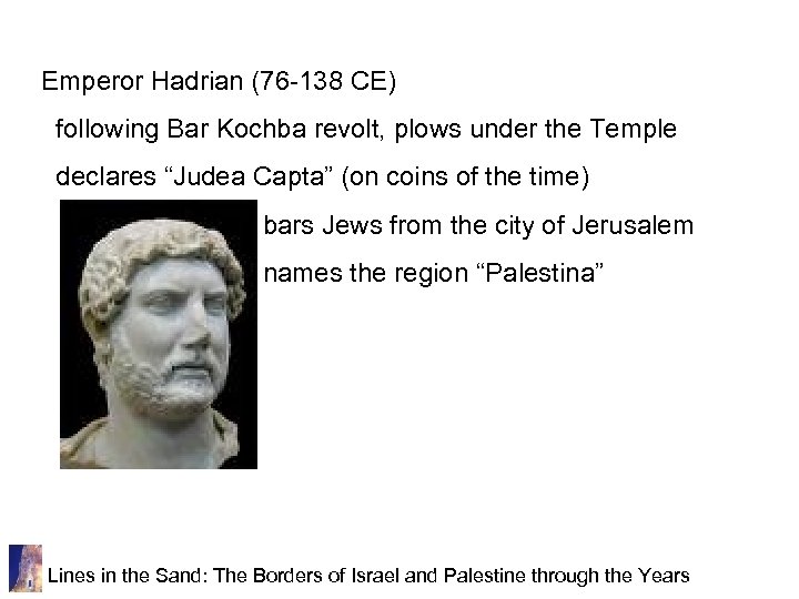 Emperor Hadrian (76 -138 CE) following Bar Kochba revolt, plows under the Temple declares