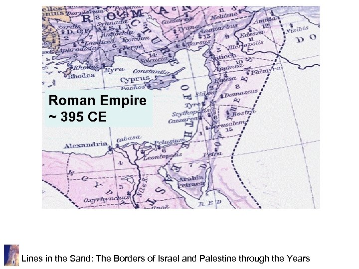 Roman Empire ~ 395 CE Lines in the Sand: The Borders of Israel and