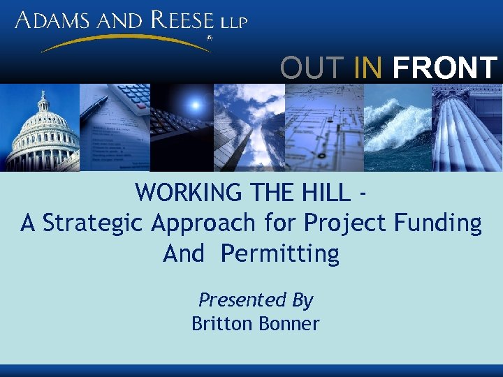 OUT IN FRONT WORKING THE HILL A Strategic Approach for Project Funding And Permitting