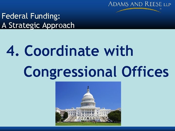 Federal Funding: A Strategic Approach 4. Coordinate with Congressional Offices 