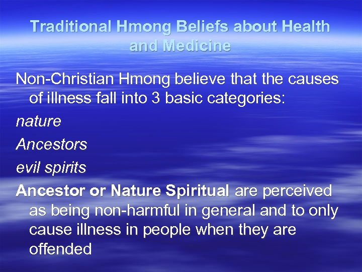 Traditional Hmong Beliefs about Health and Medicine Non-Christian Hmong believe that the causes of