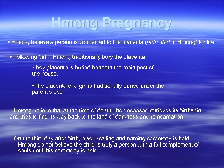 Hmong Pregnancy • Hmong believe a person is connected to the placenta (birth shirt