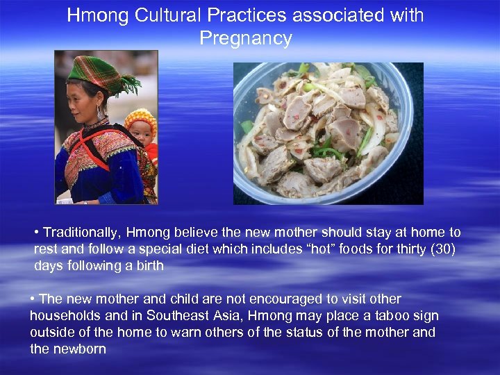 Hmong Cultural Practices associated with Pregnancy • Traditionally, Hmong believe the new mother should