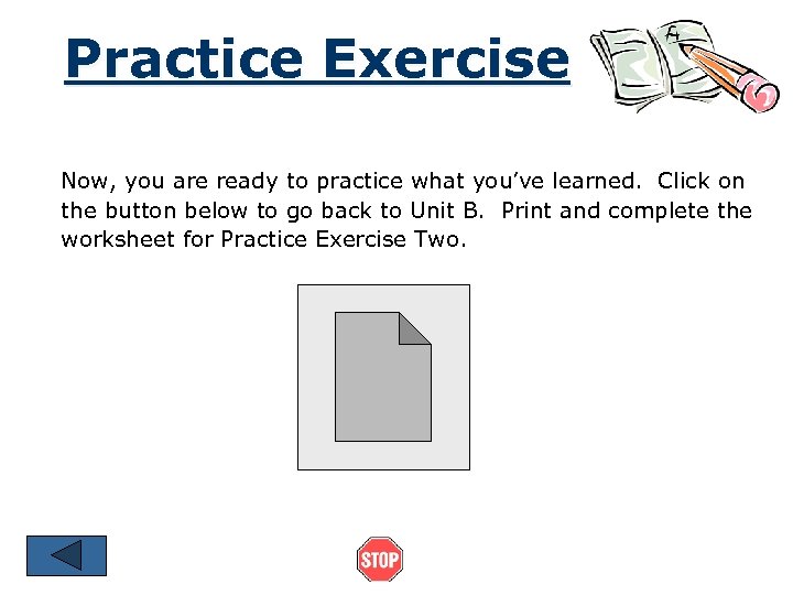 Practice Exercise Now, you are ready to practice what you’ve learned. Click on the