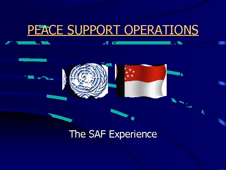 PEACE SUPPORT OPERATIONS The SAF Experience 