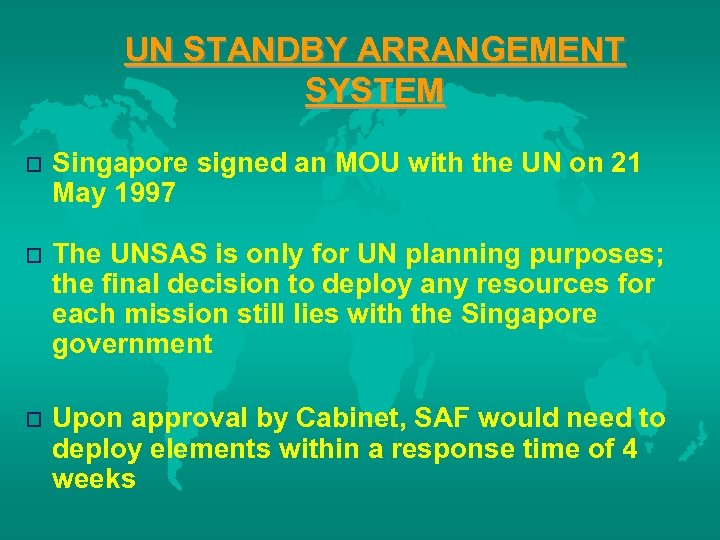 UN STANDBY ARRANGEMENT SYSTEM o Singapore signed an MOU with the UN on 21