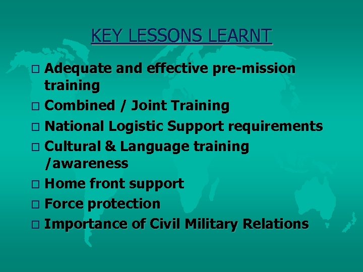 KEY LESSONS LEARNT Adequate and effective pre-mission training o Combined / Joint Training o