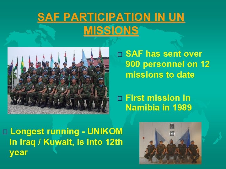 SAF PARTICIPATION IN UN MISSIONS o o o SAF has sent over 900 personnel