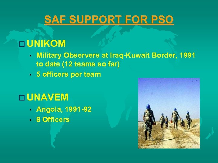 SAF SUPPORT FOR PSO o UNIKOM • Military Observers at Iraq-Kuwait Border, 1991 to