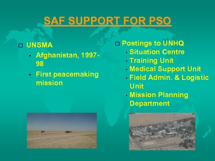 SAF SUPPORT FOR PSO o UNSMA • Afghanistan, 199798 • First peacemaking mission o
