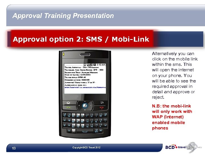 Approval Training Presentation Approval option 2: SMS / Mobi-Link Alternatively you can click on