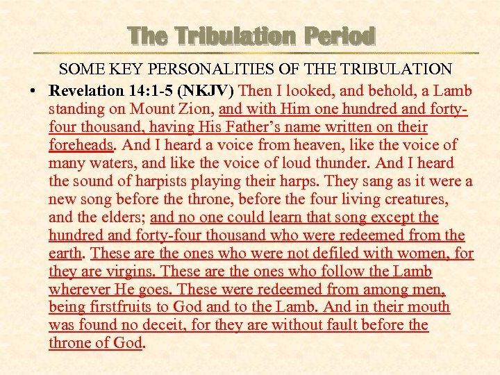 The Tribulation Period SOME KEY PERSONALITIES OF THE TRIBULATION • Revelation 14: 1 -5