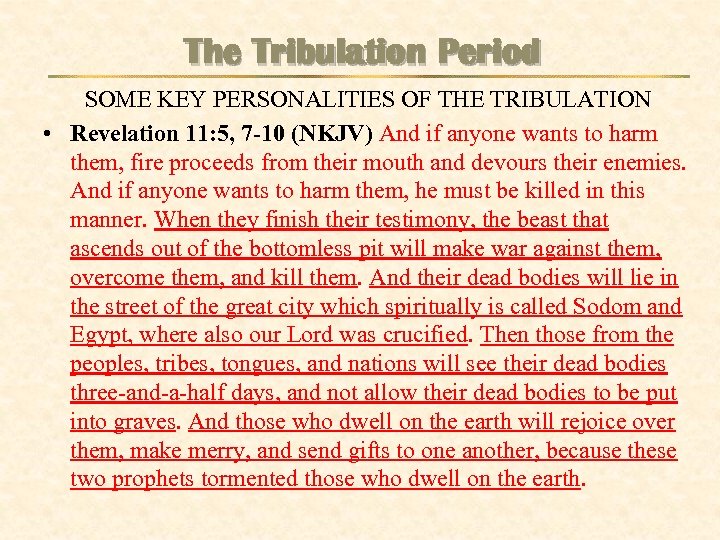 The Tribulation Period SOME KEY PERSONALITIES OF THE TRIBULATION • Revelation 11: 5, 7