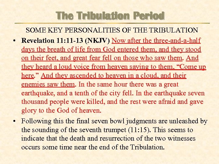 The Tribulation Period SOME KEY PERSONALITIES OF THE TRIBULATION • Revelation 11: 11 -13