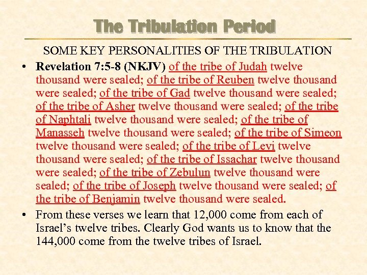 The Tribulation Period SOME KEY PERSONALITIES OF THE TRIBULATION • Revelation 7: 5 -8