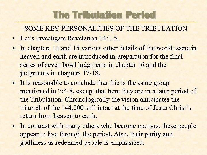 The Tribulation Period • • SOME KEY PERSONALITIES OF THE TRIBULATION Let’s investigate Revelation