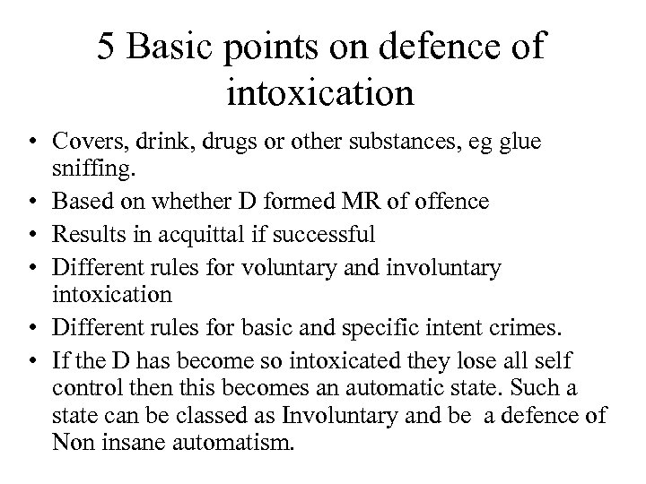 5 Basic points on defence of intoxication • Covers, drink, drugs or other substances,
