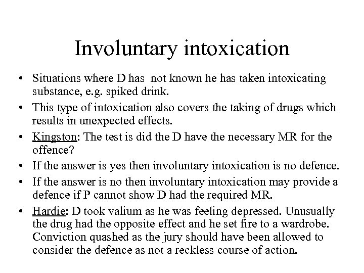 Involuntary intoxication • Situations where D has not known he has taken intoxicating substance,