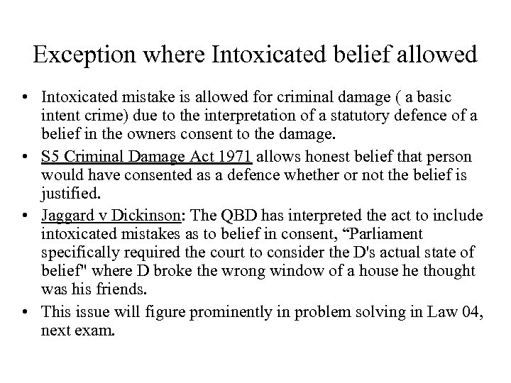 Exception where Intoxicated belief allowed • Intoxicated mistake is allowed for criminal damage (