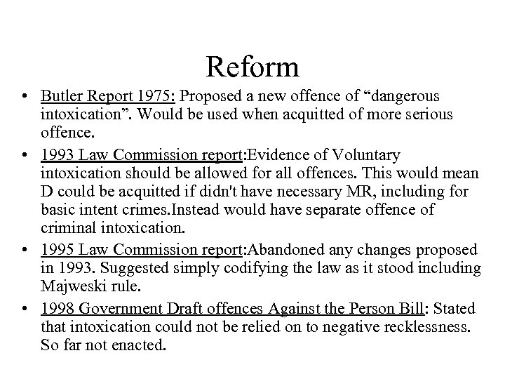 Reform • Butler Report 1975: Proposed a new offence of “dangerous intoxication”. Would be