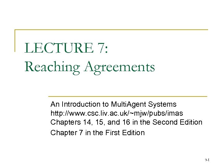 LECTURE 7: Reaching Agreements An Introduction to Multi. Agent Systems http: //www. csc. liv.