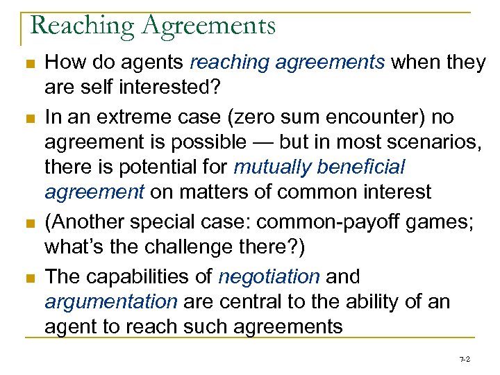 Reaching Agreements n n How do agents reaching agreements when they are self interested?