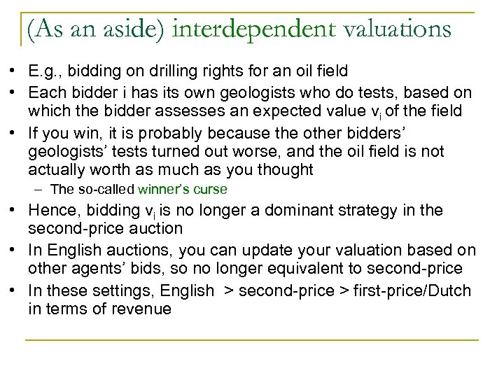 (As an aside) interdependent valuations • E. g. , bidding on drilling rights for