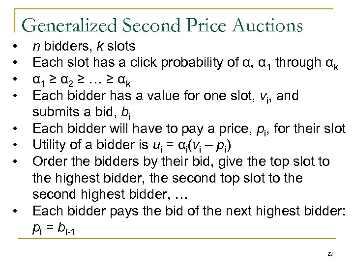 Generalized Second Price Auctions • • n bidders, k slots Each slot has a