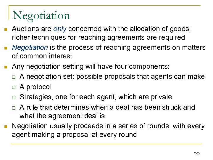 Negotiation n n Auctions are only concerned with the allocation of goods: richer techniques