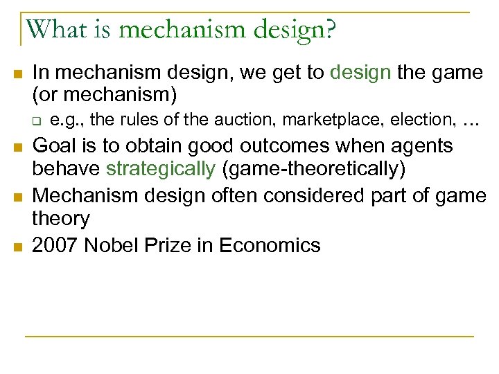 What is mechanism design? n In mechanism design, we get to design the game