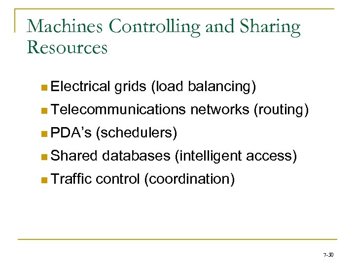 Machines Controlling and Sharing Resources n Electrical grids (load balancing) n Telecommunications n PDA’s
