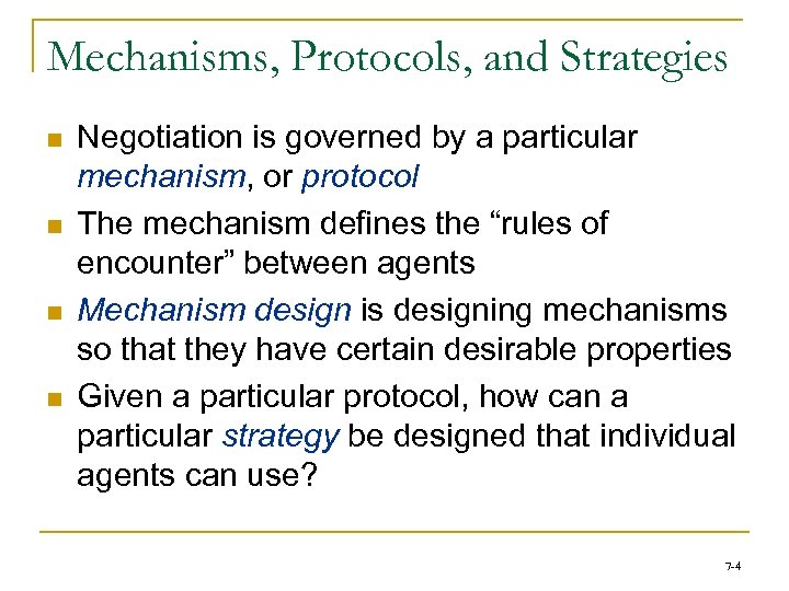 Mechanisms, Protocols, and Strategies n n Negotiation is governed by a particular mechanism, or