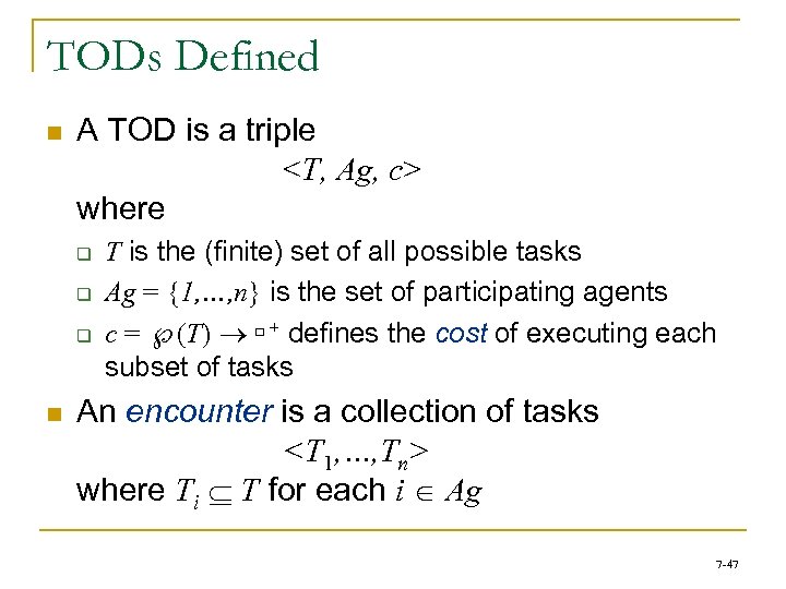 TODs Defined n A TOD is a triple <T, Ag, c> where q q