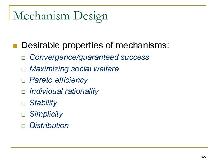 Mechanism Design n Desirable properties of mechanisms: q q q q Convergence/guaranteed success Maximizing