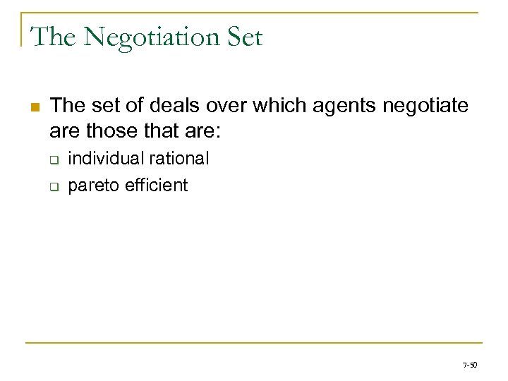 The Negotiation Set n The set of deals over which agents negotiate are those