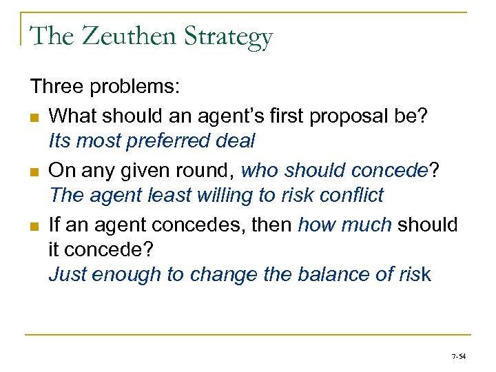 The Zeuthen Strategy Three problems: n What should an agent’s first proposal be? Its