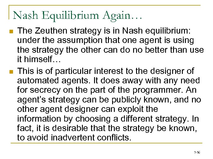 Nash Equilibrium Again… n n The Zeuthen strategy is in Nash equilibrium: under the