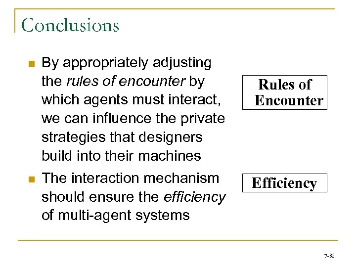 Conclusions n n By appropriately adjusting the rules of encounter by which agents must