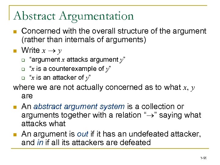 Abstract Argumentation n n Concerned with the overall structure of the argument (rather than