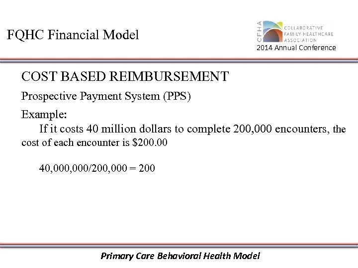 FQHC Financial Model 2014 Annual Conference COST BASED REIMBURSEMENT Prospective Payment System (PPS) Example: