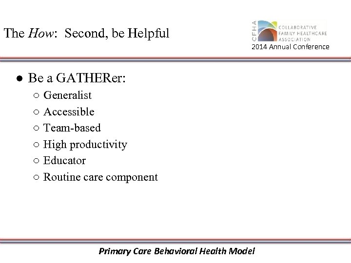The How: Second, be Helpful 2014 Annual Conference ● Be a GATHERer: ○ ○