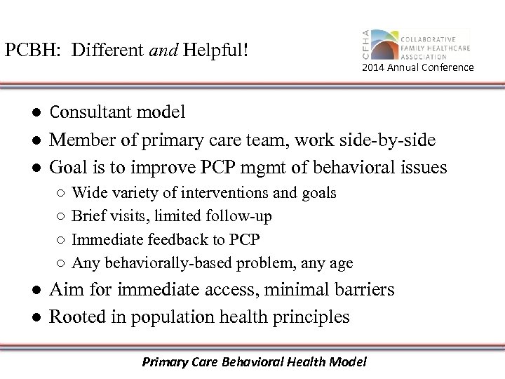 PCBH: Different and Helpful! 2014 Annual Conference ● Consultant model ● Member of primary