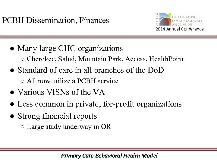 PCBH Dissemination, Finances 2014 Annual Conference ● Many large CHC organizations ○ Cherokee, Salud,