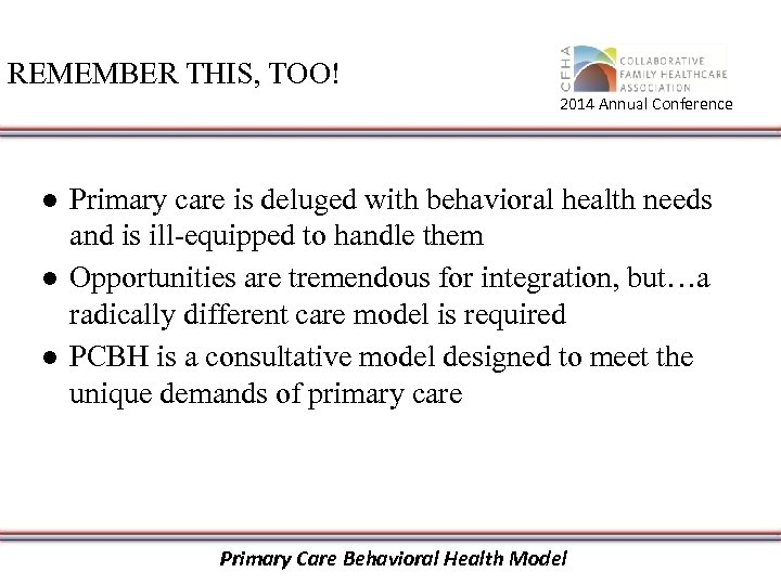 REMEMBER THIS, TOO! 2014 Annual Conference ● Primary care is deluged with behavioral health