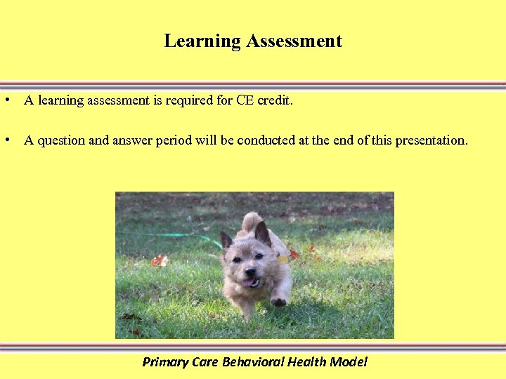 Learning Assessment • A learning assessment is required for CE credit. • A question