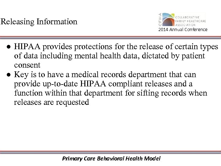 Releasing Information 2014 Annual Conference ● HIPAA provides protections for the release of certain
