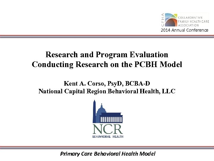 2014 Annual Conference Research and Program Evaluation Conducting Research on the PCBH Model Kent