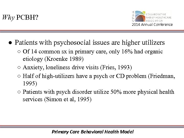 Why PCBH? 2014 Annual Conference ● Patients with psychosocial issues are higher utilizers ○